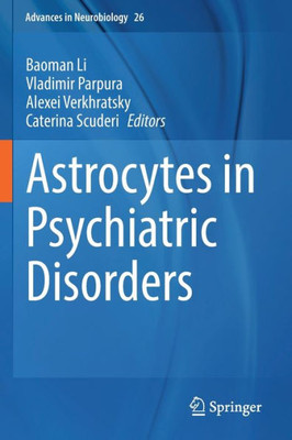 Astrocytes In Psychiatric Disorders (Advances In Neurobiology)