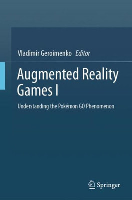 Augmented Reality Games I: Understanding The Pokémon Go Phenomenon