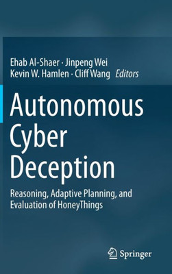Autonomous Cyber Deception: Reasoning, Adaptive Planning, And Evaluation Of Honeythings
