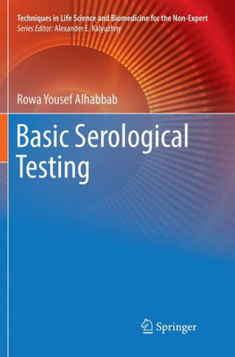 Basic Serological Testing (Techniques In Life Science And Biomedicine For The Non-Expert)