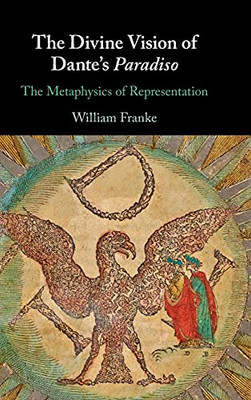 The Divine Vision Of Dante'S Paradiso: The Metaphysics Of Representation