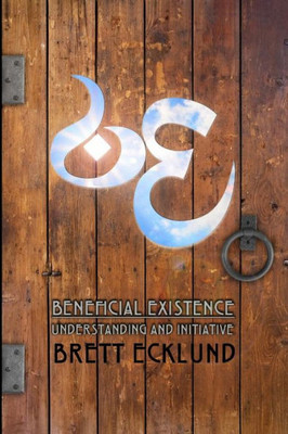 Beneficial Existence: Understanding And Initiative