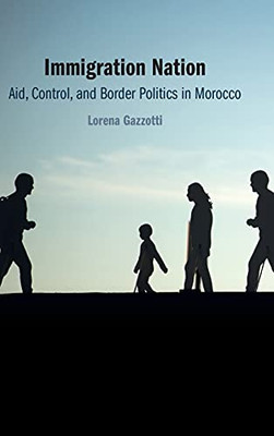 Immigration Nation: Aid, Control, And Border Politics In Morocco