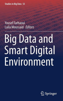 Big Data And Smart Digital Environment (Studies In Big Data, 53)