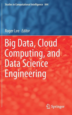 Big Data, Cloud Computing, And Data Science Engineering (Studies In Computational Intelligence, 844)