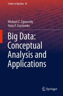 Big Data: Conceptual Analysis And Applications (Studies In Big Data, 58)