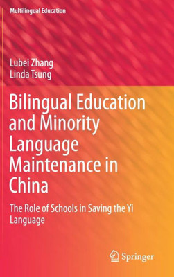 Bilingual Education And Minority Language Maintenance In China: The Role Of Schools In Saving The Yi Language (Multilingual Education, 31)