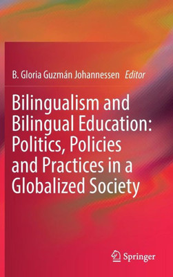 Bilingualism And Bilingual Education: Politics, Policies And Practices In A Globalized Society