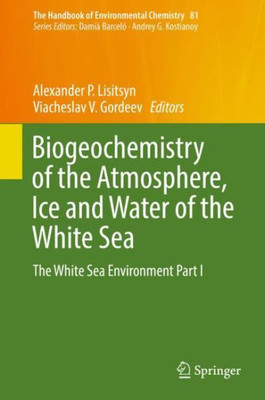 Biogeochemistry Of The Atmosphere, Ice And Water Of The White Sea: The White Sea Environment Part I (The Handbook Of Environmental Chemistry, 81)