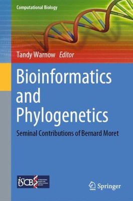 Bioinformatics And Phylogenetics: Seminal Contributions Of Bernard Moret (Computational Biology, 29)
