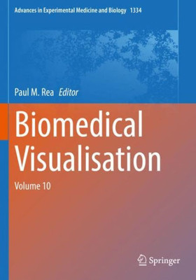 Biomedical Visualisation: Volume 10 (Advances In Experimental Medicine And Biology)