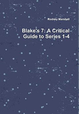 Blake's 7: A Critical Guide To Series 1-4