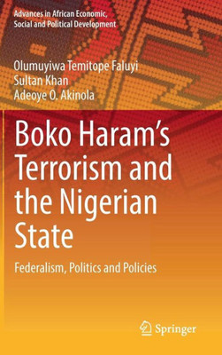 Boko Haram?S Terrorism And The Nigerian State: Federalism, Politics And Policies (Advances In African Economic, Social And Political Development)