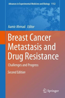 Breast Cancer Metastasis And Drug Resistance: Challenges And Progress (Advances In Experimental Medicine And Biology, 1152)