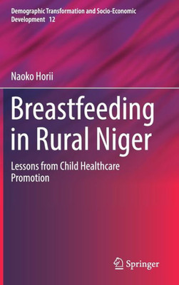 Breastfeeding In Rural Niger: Lessons From Child Healthcare Promotion (Demographic Transformation And Socio-Economic Development, 12)