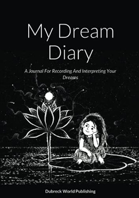 My Dream Diary: A Journal For Recording And Interpreting Your Dreams