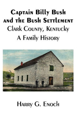 Captain Billy Bush And The Bush Settlement, Clark County, Kentucky, A Family History