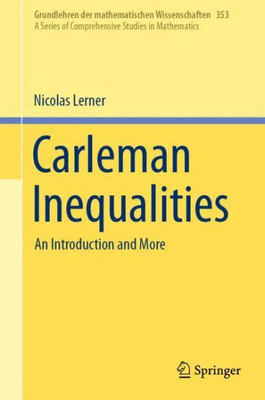 Carleman Inequalities: An Introduction And More (Grundlehren Der Mathematischen Wissenschaften, 353)