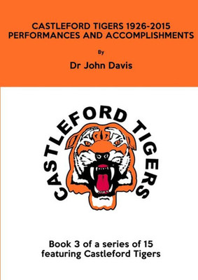 Castleford Tigers 1926-2015: Performances And Accomplishments