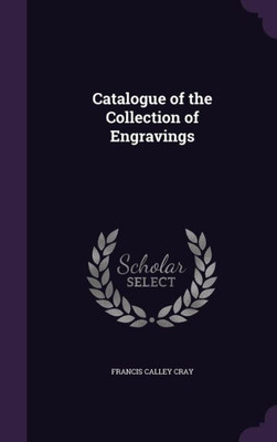 Catalogue Of The Collection Of Engravings