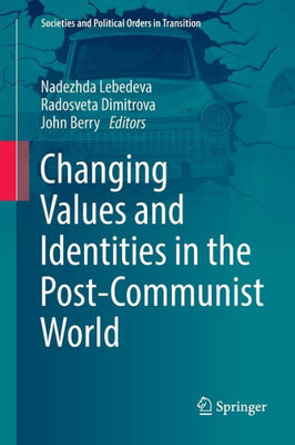 Changing Values And Identities In The Post-Communist World (Societies And Political Orders In Transition)