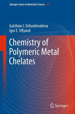 Chemistry Of Polymeric Metal Chelates (Springer Series In Materials Science, 257)