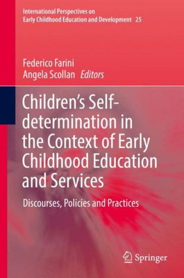 Children?S Self-Determination In The Context Of Early Childhood Education And Services: Discourses, Policies And Practices (International Perspectives On Early Childhood Education And Development, 25)