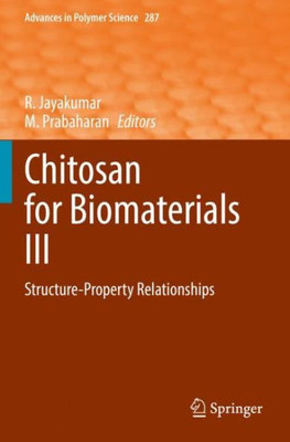 Chitosan For Biomaterials Iii: Structure-Property Relationships (Advances In Polymer Science)