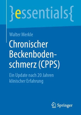 Chronischer Beckenbodenschmerz (Cpps): Ein Update Nach 20 Jahren Klinischer Erfahrung (Essentials) (German Edition)
