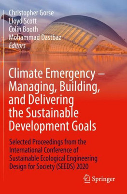 Climate Emergency ? Managing, Building , And Delivering The Sustainable Development Goals: Selected Proceedings From The International Conference Of ... Engineering Design For Society (Seeds) 2020