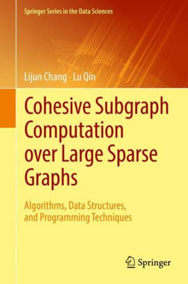 Cohesive Subgraph Computation Over Large Sparse Graphs: Algorithms, Data Structures, And Programming Techniques (Springer Series In The Data Sciences)