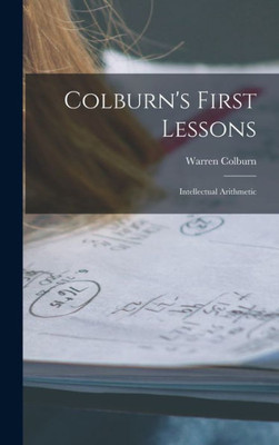 Colburn's First Lessons: Intellectual Arithmetic