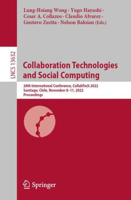 Collaboration Technologies And Social Computing: 28Th International Conference, Collabtech 2022, Santiago, Chile, November 8?11, 2022, Proceedings (Lecture Notes In Computer Science)