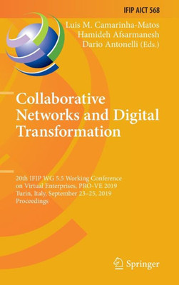 Collaborative Networks And Digital Transformation: 20Th Ifip Wg 5.5 Working Conference On Virtual Enterprises, Pro-Ve 2019, Turin, Italy, September ... And Communication Technology, 568)