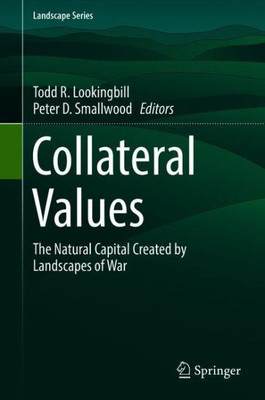 Collateral Values: The Natural Capital Created By Landscapes Of War (Landscape Series, 25)