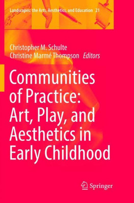 Communities Of Practice: Art, Play, And Aesthetics In Early Childhood (Landscapes: The Arts, Aesthetics, And Education, 21)