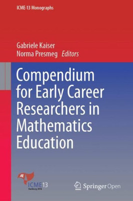 Compendium For Early Career Researchers In Mathematics Education (Icme-13 Monographs)