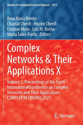 Complex Networks & Their Applications X: Volume 2, Proceedings Of The Tenth International Conference On Complex Networks And Their Applications ... (Studies In Computational Intelligence, 1073)