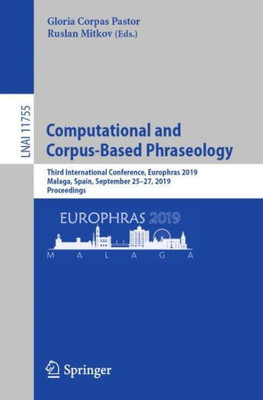 Computational And Corpus-Based Phraseology: Third International Conference, Europhras 2019, Malaga, Spain, September 25?27, 2019, Proceedings (Lecture Notes In Computer Science, 11755)