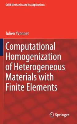 Computational Homogenization Of Heterogeneous Materials With Finite Elements (Solid Mechanics And Its Applications, 258)