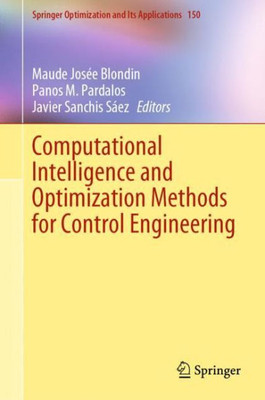 Computational Intelligence And Optimization Methods For Control Engineering (Springer Optimization And Its Applications, 150)