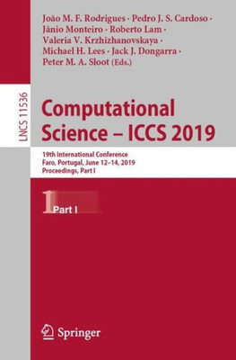 Computational Science ? Iccs 2019: 19Th International Conference, Faro, Portugal, June 12?14, 2019, Proceedings, Part I (Theoretical Computer Science And General Issues)