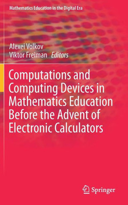 Computations And Computing Devices In Mathematics Education Before The Advent Of Electronic Calculators (Mathematics Education In The Digital Era, 11)