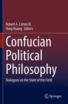 Confucian Political Philosophy: Dialogues On The State Of The Field