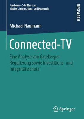Connected-Tv: Eine Analyse Von Gatekeeper-Regulierung Sowie Investitions- Und Integritätsschutz (Juridicum ? Schriften Zum Medien-, Informations- Und Datenrecht) (German Edition)