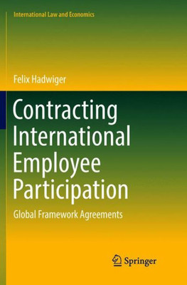 Contracting International Employee Participation: Global Framework Agreements (International Law And Economics)