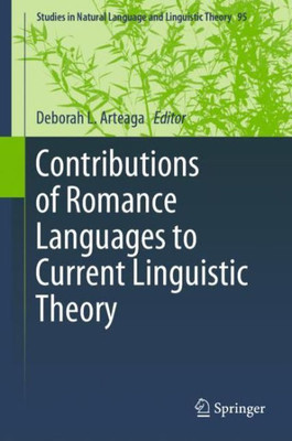 Contributions Of Romance Languages To Current Linguistic Theory (Studies In Natural Language And Linguistic Theory, 95)