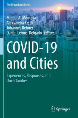 Covid-19 And Cities: Experiences, Responses, And Uncertainties (The Urban Book Series)