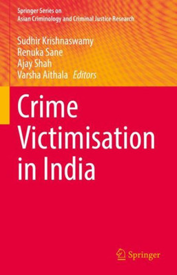 Crime Victimisation In India (Springer Series On Asian Criminology And Criminal Justice Research)