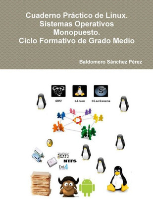Cuaderno Práctico De Linux. Sistemas Operativos Monopuesto. Ciclo Formativo De Grado Medio (Spanish Edition)